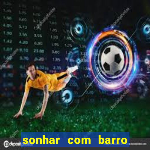 sonhar com barro jogo do bicho