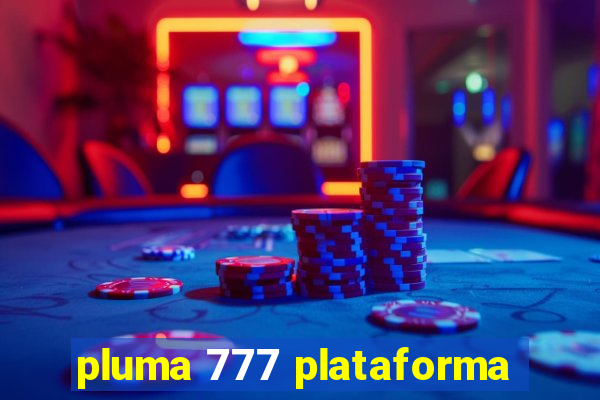 pluma 777 plataforma