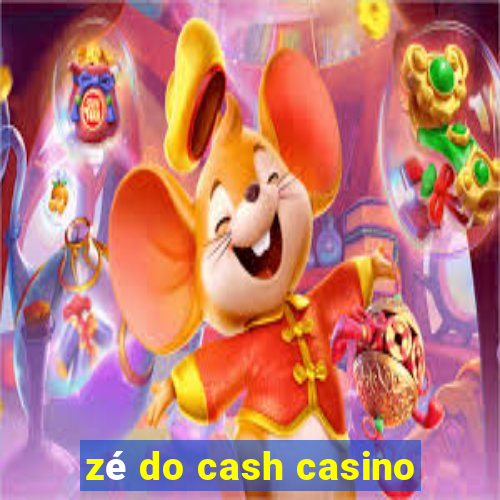 zé do cash casino