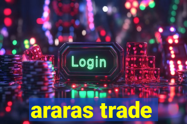 araras trade