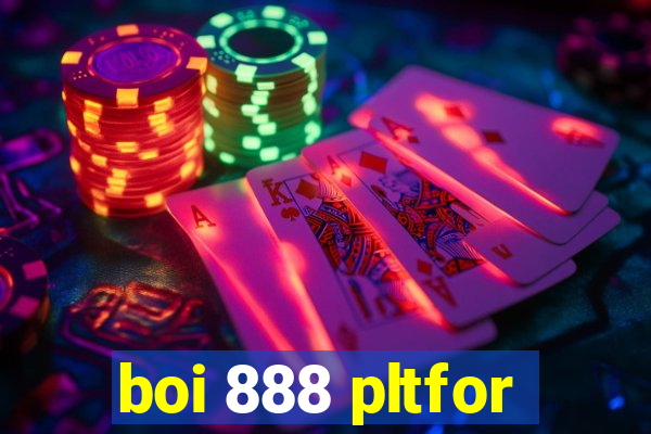 boi 888 pltfor