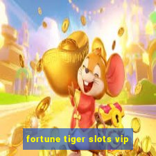 fortune tiger slots vip