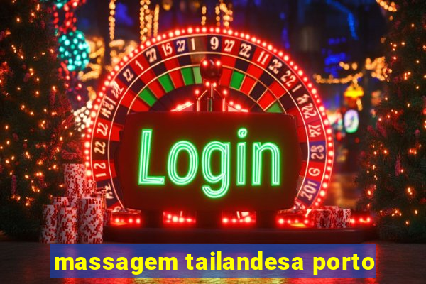 massagem tailandesa porto