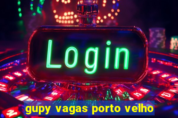 gupy vagas porto velho