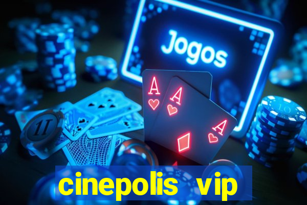 cinepolis vip parque shopping