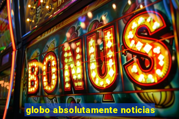 globo absolutamente noticias