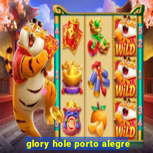 glory hole porto alegre