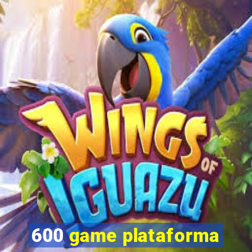 600 game plataforma