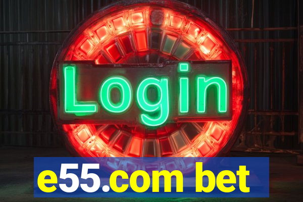 e55.com bet