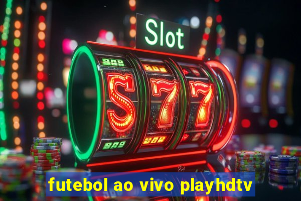 futebol ao vivo playhdtv