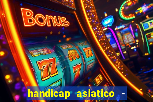 handicap asiatico - 1 o que significa