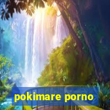 pokimare porno