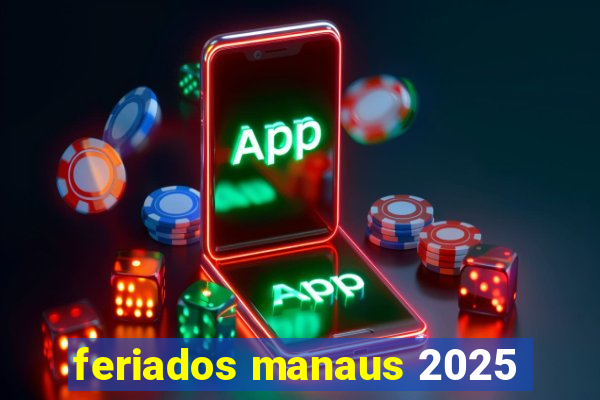 feriados manaus 2025