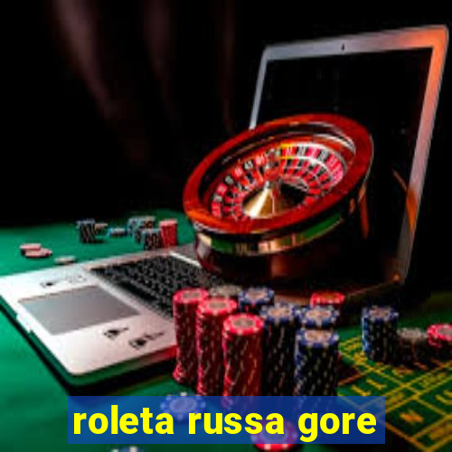 roleta russa gore