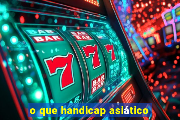 o que handicap asiático