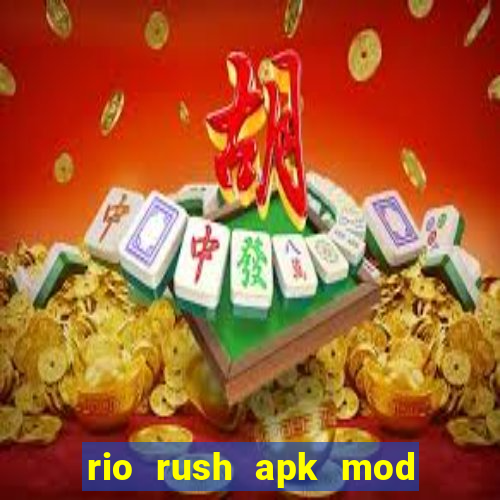 rio rush apk mod dinheiro infinito