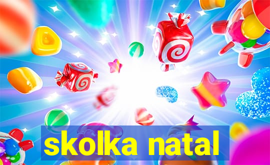 skolka natal