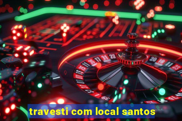 travesti com local santos