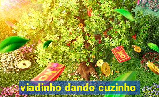 viadinho dando cuzinho