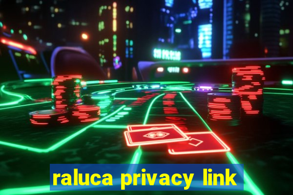 raluca privacy link