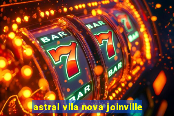 astral vila nova joinville