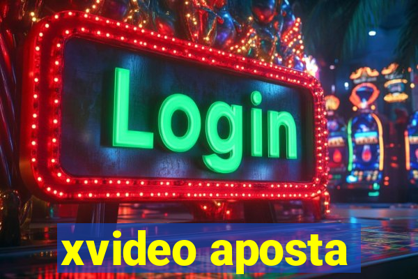 xvideo aposta