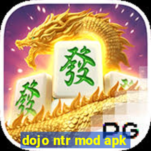 dojo ntr mod apk