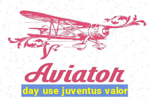 day use juventus valor