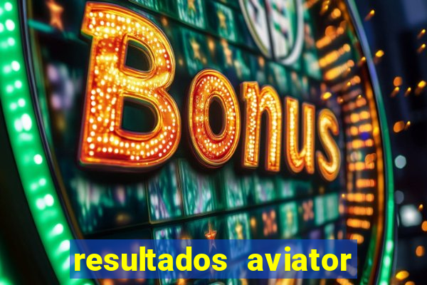 resultados aviator estrela bet