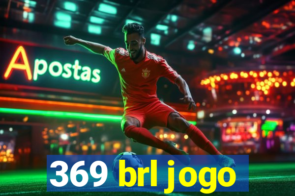 369 brl jogo