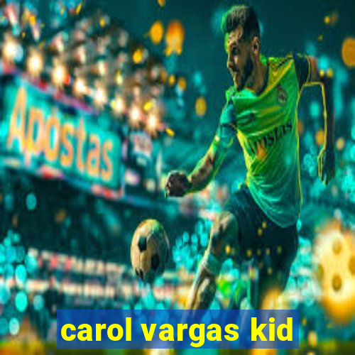 carol vargas kid