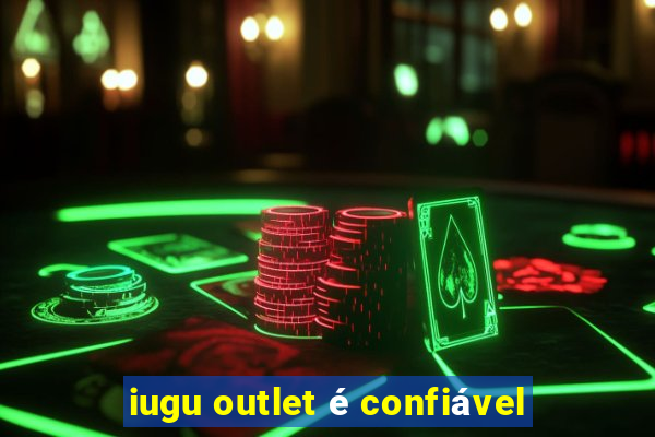 iugu outlet é confiável