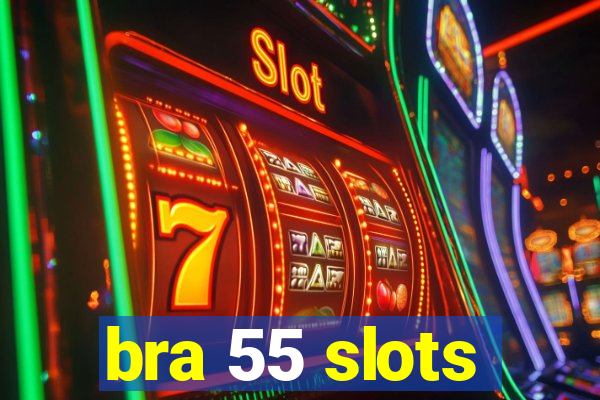 bra 55 slots