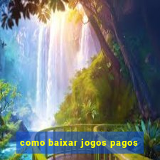 como baixar jogos pagos