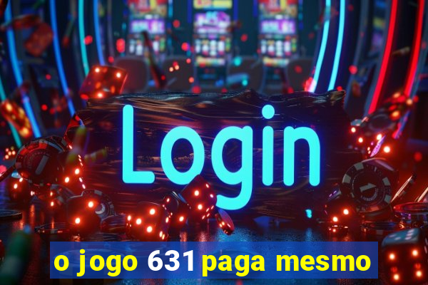 o jogo 631 paga mesmo