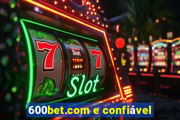 600bet.com e confiável