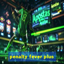 penalty fever plus