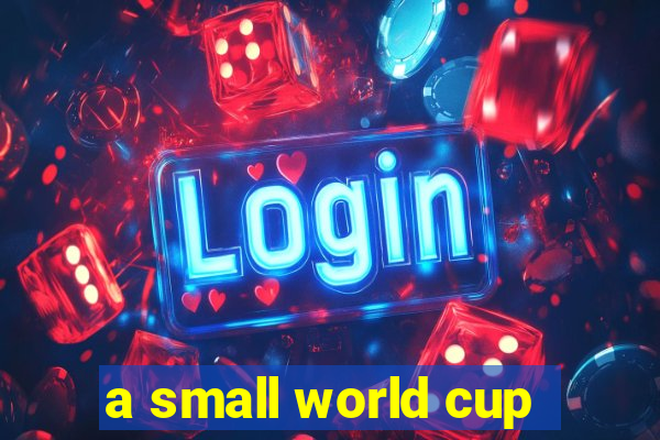 a small world cup