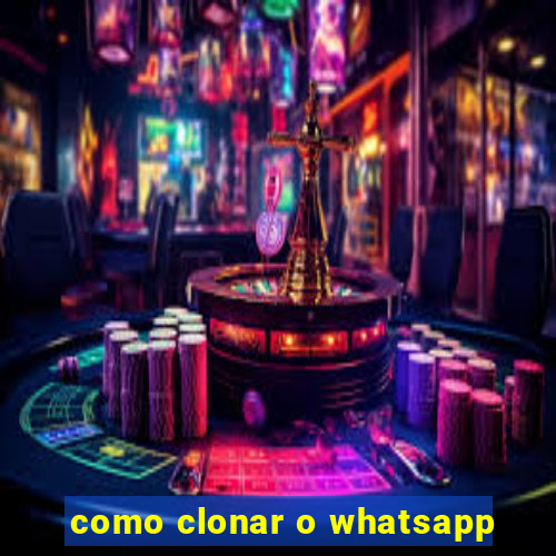 como clonar o whatsapp