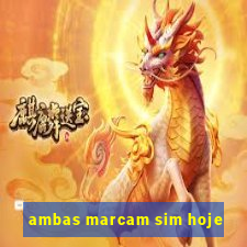 ambas marcam sim hoje