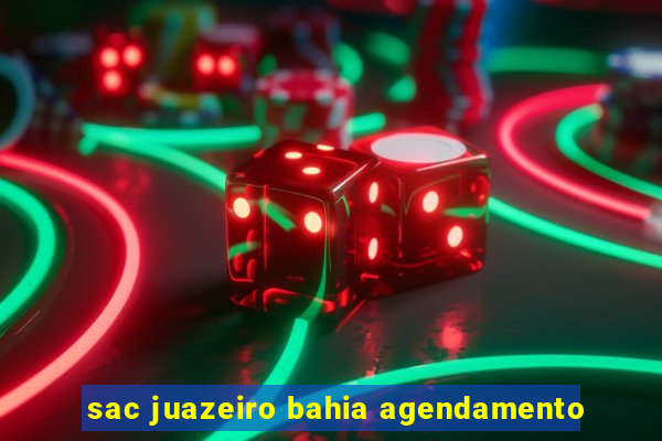 sac juazeiro bahia agendamento