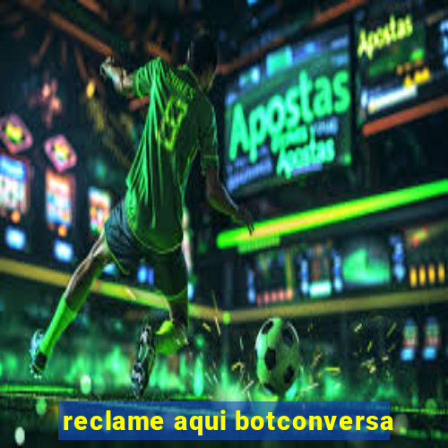 reclame aqui botconversa