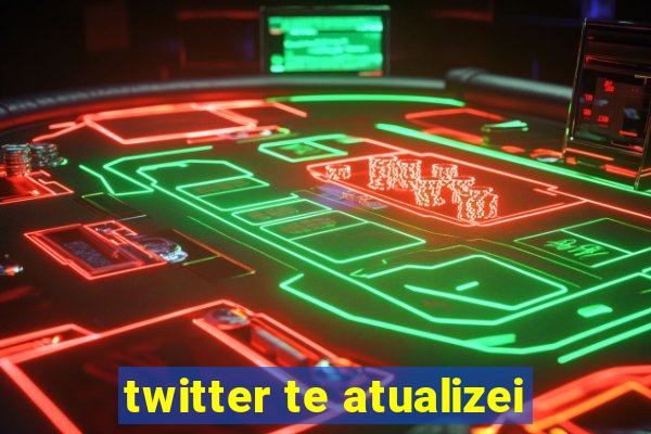 twitter te atualizei