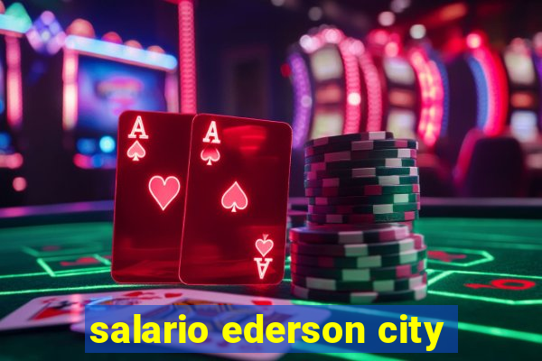 salario ederson city