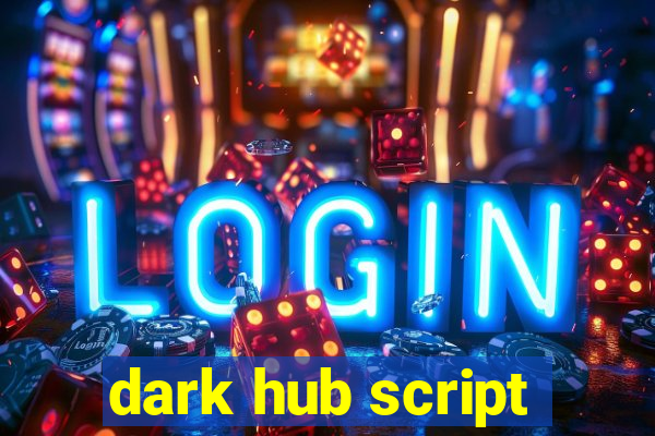 dark hub script