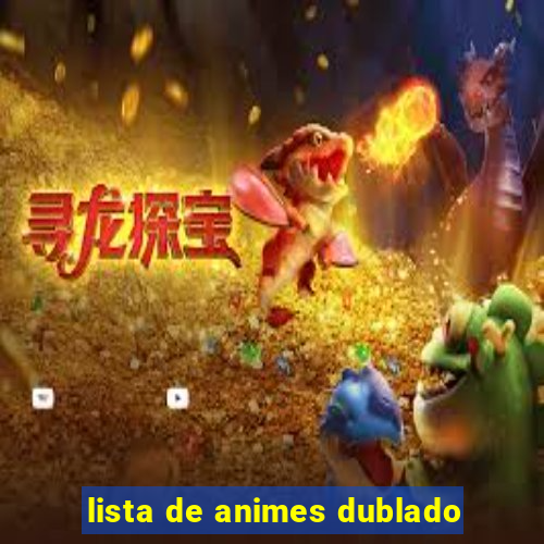 lista de animes dublado