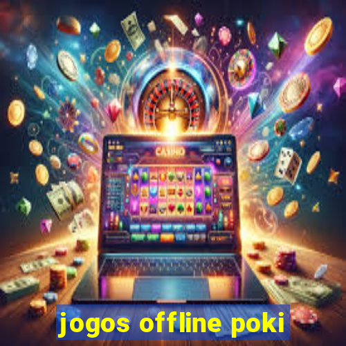 jogos offline poki