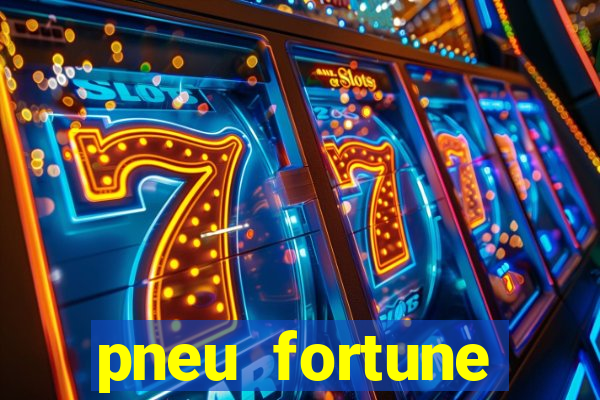 pneu fortune reclame aqui