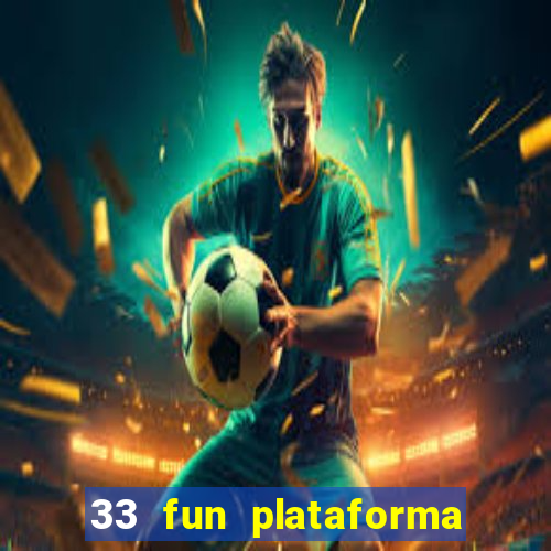 33 fun plataforma de jogos