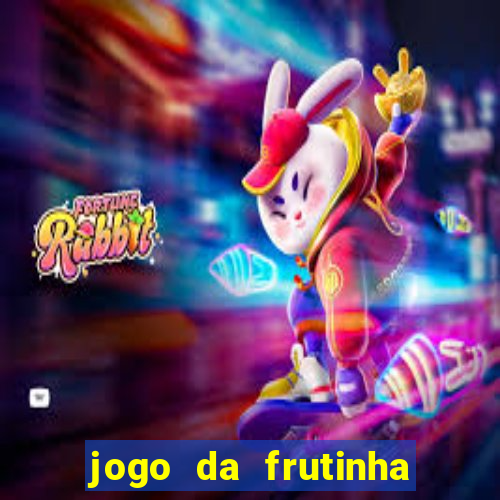 jogo da frutinha para ganhar dinheiro